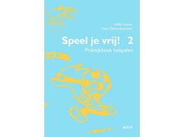 Speel je vrij  - praktijkboek balspelen Deel 2 1ste druk