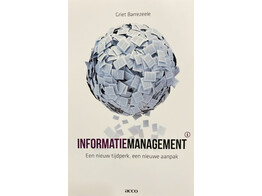 Informatiemanagement - een nieuw tijdperk  een nieuwe aanpak   praktijkgids voor geavanceerd informatiebeheer 1ste druk