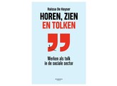 Horen  zien en tolken - werken als tolk in de sociale sector 1ste druk