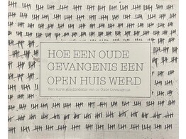 Hoe een oude gevangenis een open huis werd. Een korte geschiedenis van de Oude Gevangenis
